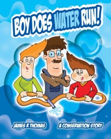 Boy Does Water Run!: A Conservation Story (Conservation Series) (Volume 2) - James R. Thomas