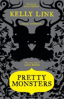 Pretty Monsters - Kelly Link