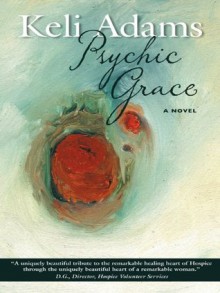 Psychic Grace: A novel - Keli Adams