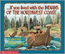 If You Lived With The Indians Of The Northwest Coast - Anne Kamma, Pamela Johnson