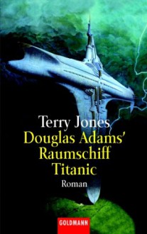 Raumschiff Titanic - Douglas Adams, Terry Jones, Benjamin Schwartz