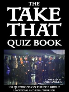 The Take That Quiz Book: 100 Questions on the Pop Group - Chris Cowlin