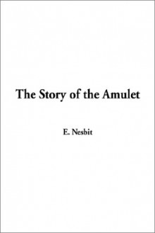 The Story of the Amulet - E. Nesbit