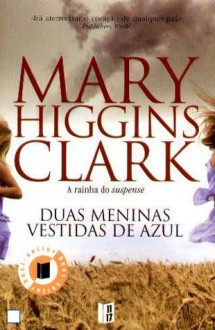 Duas Meninas Vestidas de Azul - Mary Higgins Clark, Maria da Graça Caldeira