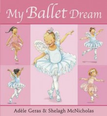 My Ballet Dream - Adle Geras, Shelagh McNicholas