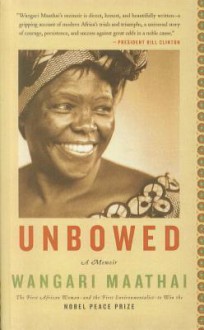 Unbowed: A Memoir - Wangari Maathai