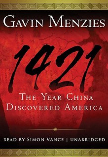 1421: The Year China Discovered America - Simon Vance, Gavin Menzies