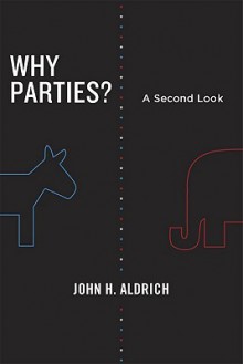 Why Parties?: A Second Look - John H. Aldrich