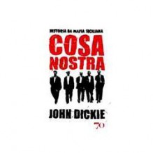 Cosa Nostra: História da Máfia Siciliana - John Dickie, Jaime Araújo, João Reis Nunes