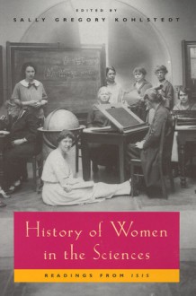 History of Women in the Sciences: Readings from Isis - Sally Gregory Kohlstedt