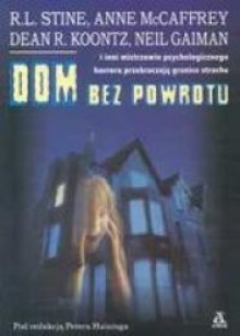 Dom bez powrotu - Anne McCaffrey, Philip Pullman, Bram Stoker, Russell Hoban, Peter Haining, Pete Johnson, Robert Lawrence Stine, Neil Gaiman, Arthur Conan Doyle, Dean Koontz