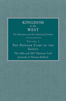 The Pioneer Camp of the Saints: The 1846 and 1847 Mormon Trail Journals of Thomas Bullock - Will Bagley, Will Bagley