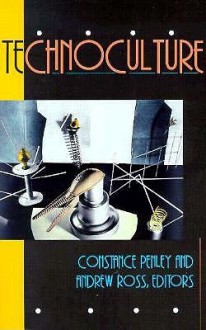 Technoculture - Constance Penley, Andrew Ross