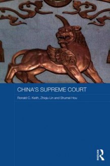 China's Supreme Court - Ron Keith, Lin Zhiqiu, Shumei Hou