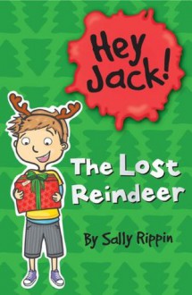 Hey Jack! The Lost Reindeer - Sally Rippin