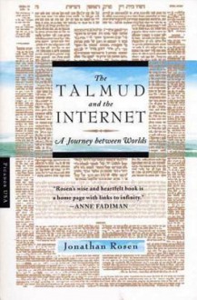 The Talmud and the Internet: A Journey between Worlds - Jonathan Rosen