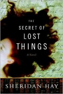 The Secret of Lost Things - Sheridan Hay