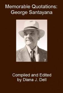 Memorable Quotations: George Santayana - George Santayana, Diana J. Dell