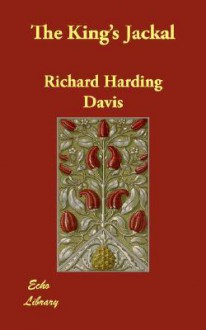 The King's Jackal - Richard Harding Davis