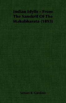 Indian Idylls - From the Sanskrit of the Mahabharata (1893) - S.R. Gardiner