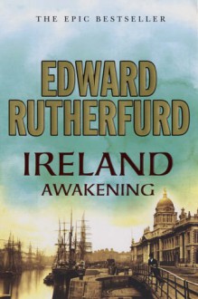 Ireland: Awakening - Edward Rutherfurd