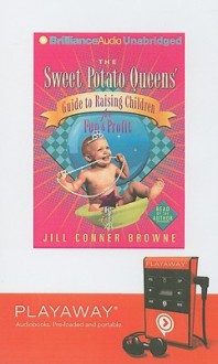 The Sweet Potato Queens' Guide to Raising Children for Fun & Profit - Jill Conner Browne