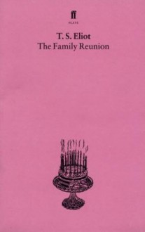 The Family Reunion - T.S. Eliot