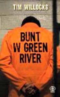 Bunt w Green River - Tim Willocks