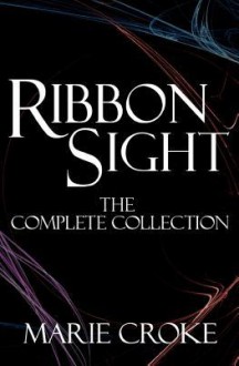 Ribbonsight: The Complete Collection - Marie Croke