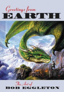 Greetings From Earth: The Art of Bob Eggleton - Bob Eggleton, Nigel Suckling