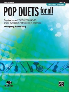 Pop Duets for All: Tenor Saxophone, Level 1-4: Playable on Any Two Instruments or Any Number of Instruments in Ensemble - Michael Story