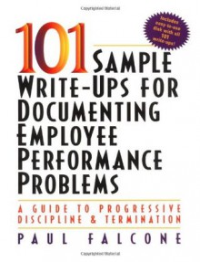 101 Sample Write-Ups for Documenting Employee Performance Problems - Paul Falcone