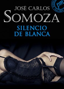 Silencio De Blanca - José Carlos Somoza