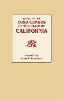 Index to the 1850 Census of the State of California - Alan K. Bowman