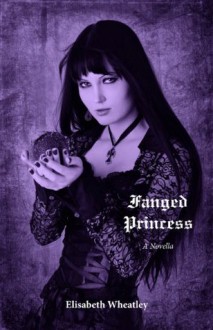 Fanged Princess - Elisabeth Wheatley