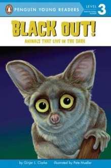 Black Out!: Animals That Live in the Dark (All Aboard Science Reader: Station Stop 2) - Ginjer L. Clarke, Pete Mueller