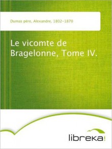 Le vicomte de Bragelonne, Tome IV. - Alexandre Dumas