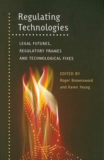 Regulating Technologies - Roger Brownsword