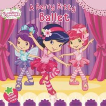 A Berry Bitty Ballet (Strawberry Shortcake) - Amy Ackelsberg