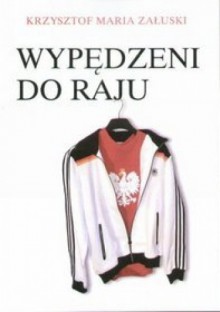 Wypędzeni do raju - Krzysztof Maria Załuski