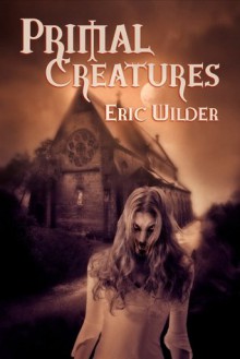 Primal Creatures - Eric Wilder