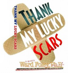 Thank My Lucky Scars - Ward Foley