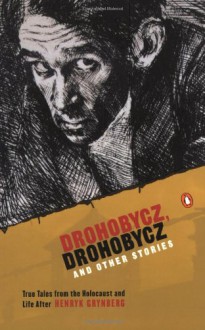 Drohobycz, Drohobycz and Other Stories: True Tales from the Holocaust and Life After - Henryk Grynberg, Theodosia Robertson, Alicia Nitecki