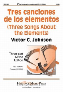 Tres Canciones de Los Elementos: Three Songs about the Elements - Victor C. Johnson