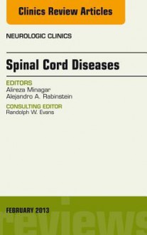 Spinal Cord Diseases, an Issue of Neurologic Clinics, - Alireza Minagar, Alejandro A. Rabinstein