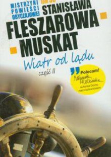 Wiatr od lądu cz. II - Stanisława Fleszarowa-Muskat