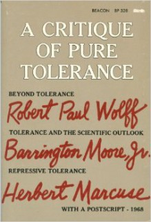 A Critique of Pure Tolerance - Herbert Marcuse, Barrington Moore Jr., Robert Paul Wolff