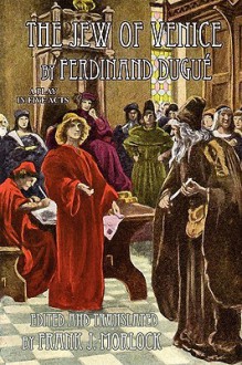 The Jew of Venice: A Play in Five Acts - Frank J. Morlock, Ferdinand Dugue, William Shakespeare