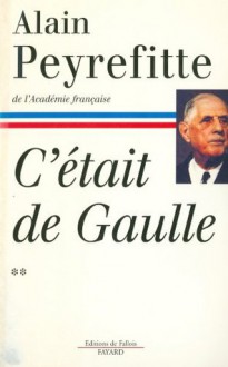 C'était de Gaulle - Tome II (French Edition) - Alain Peyrefitte