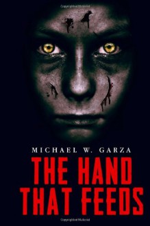 The Hand That Feeds - Michael W. Garza